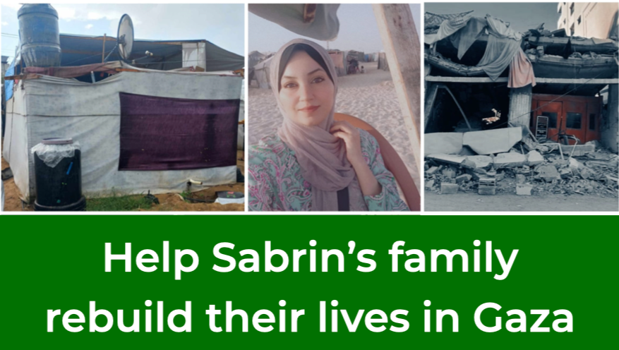 Help Sabrin’s family rebuild their lives in Gaza