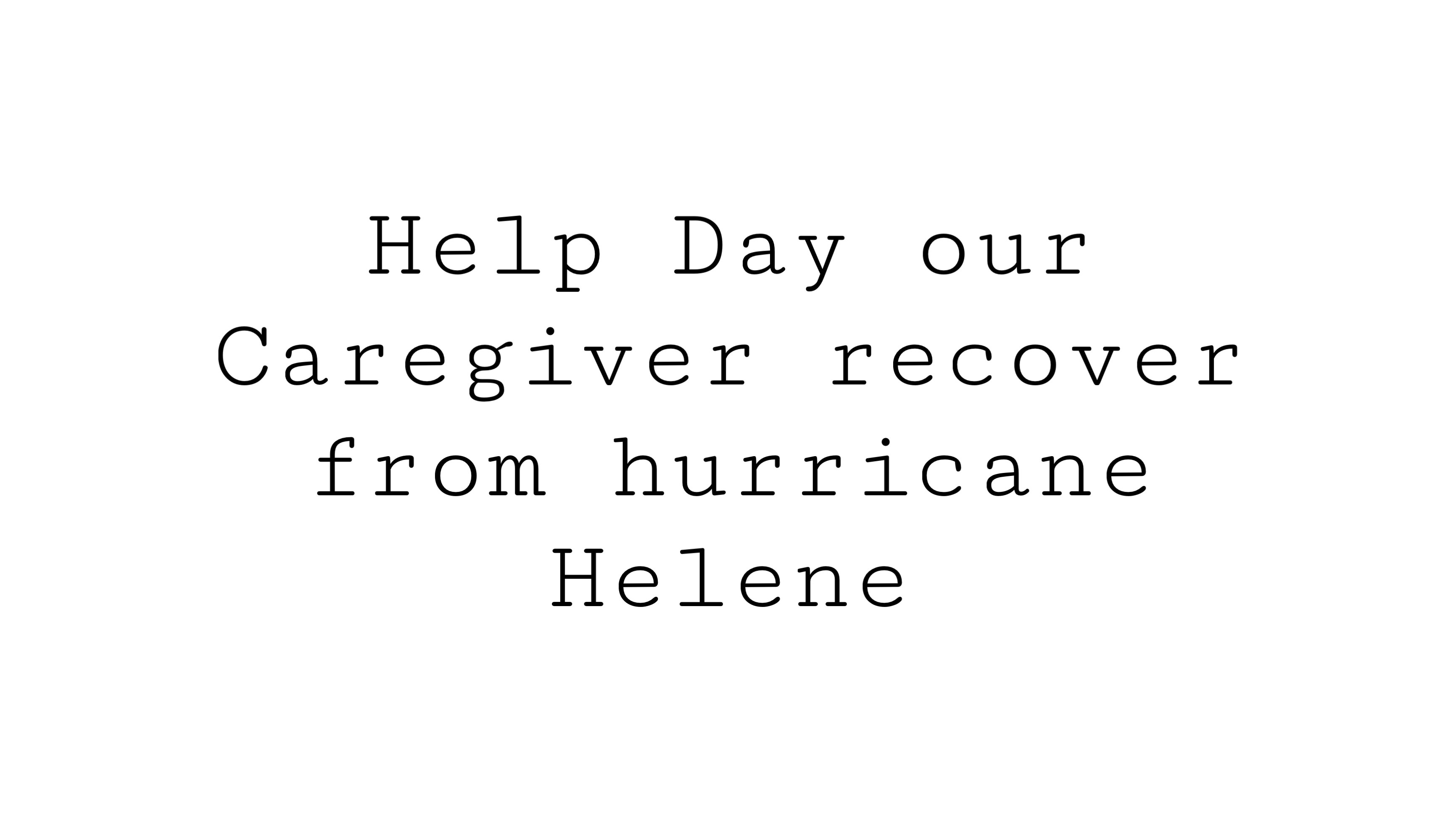 Help Day, our caregiver, recover from Hurricane Helen photo