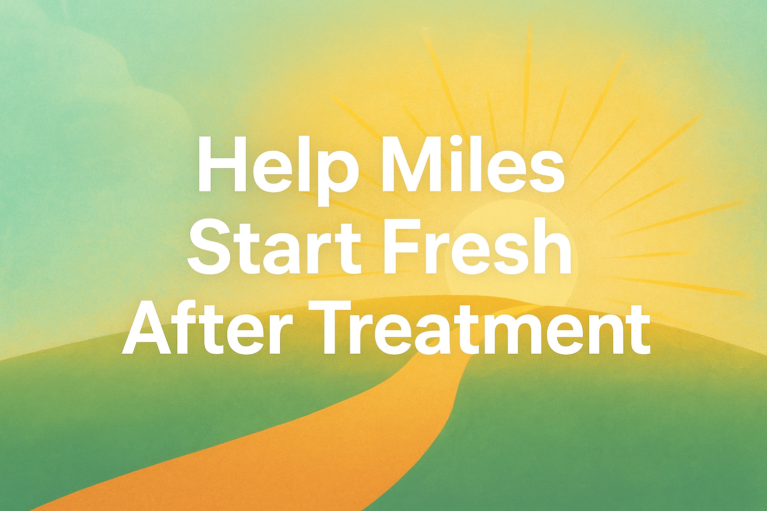 Help Miles Build a Fresh Start After Treatment campaign photo, 2 of 4